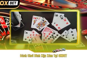 Cách Chơi Binh Xập Xám Tại OXBET